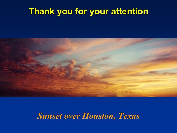 Thank you for your attention Sunset over Houston, Texas 