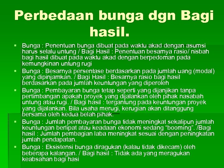 Perbedaan bunga dgn Bagi hasil. § Bunga : Penentuan bunga dibuat pada waktu akad
