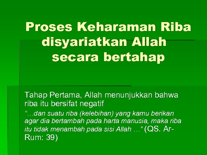 Proses Keharaman Riba disyariatkan Allah secara bertahap Tahap Pertama, Allah menunjukkan bahwa riba itu