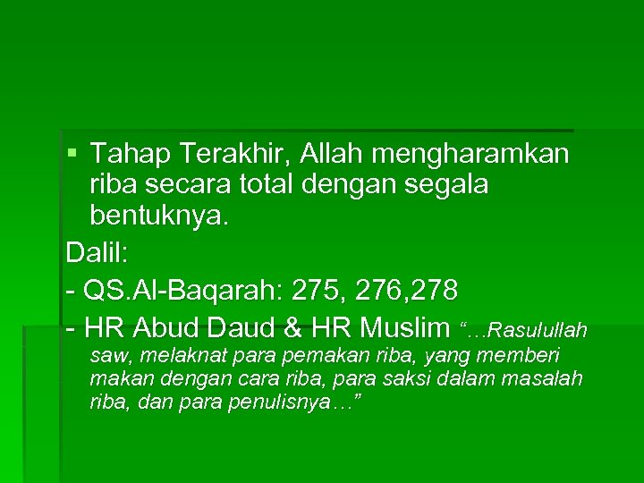 § Tahap Terakhir, Allah mengharamkan riba secara total dengan segala bentuknya. Dalil: - QS.