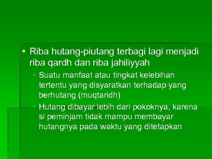 § Riba hutang-piutang terbagi lagi menjadi riba qardh dan riba jahiliyyah § Suatu manfaat