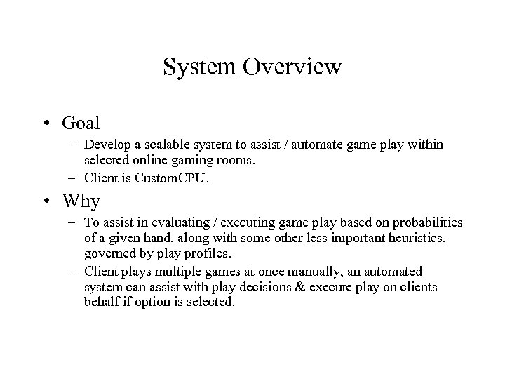 System Overview • Goal – Develop a scalable system to assist / automate game