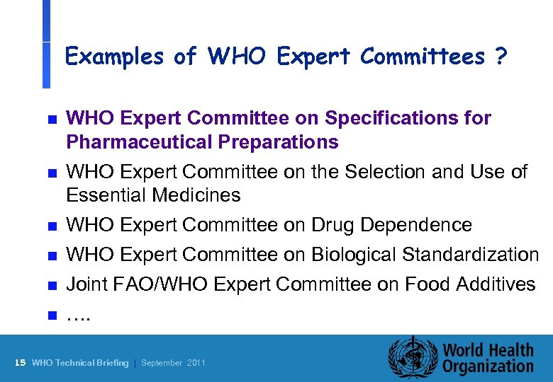 Examples of WHO Expert Committees ? n WHO Expert Committee on Specifications for Pharmaceutical