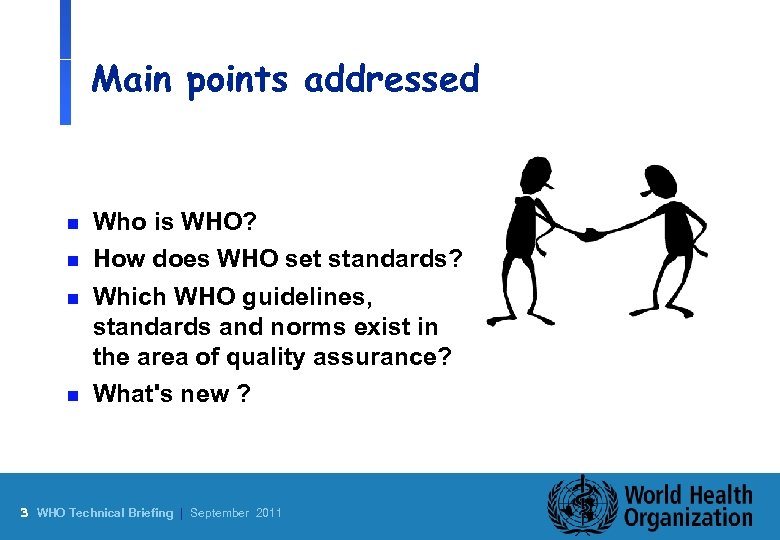 Main points addressed n n Who is WHO? How does WHO set standards? Which