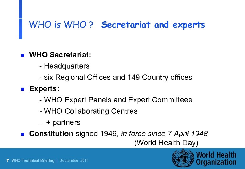 WHO is WHO ? Secretariat and experts n n n WHO Secretariat: - Headquarters
