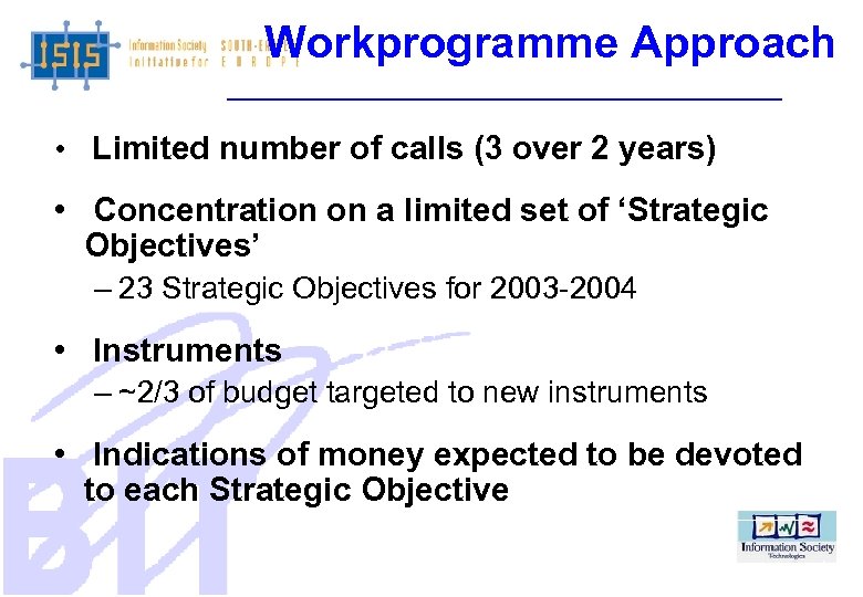 Workprogramme Approach • Limited number of calls (3 over 2 years) • Concentration on