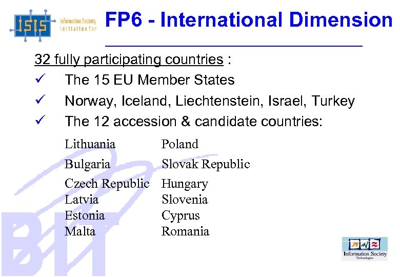 FP 6 - International Dimension 32 fully participating countries : The 15 EU Member