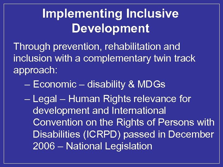 Implementing Inclusive Development Through prevention, rehabilitation and inclusion with a complementary twin track approach: