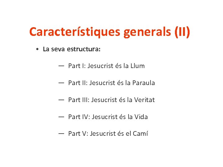 Característiques generals (II) • La seva estructura: — Part I: Jesucrist és la Llum