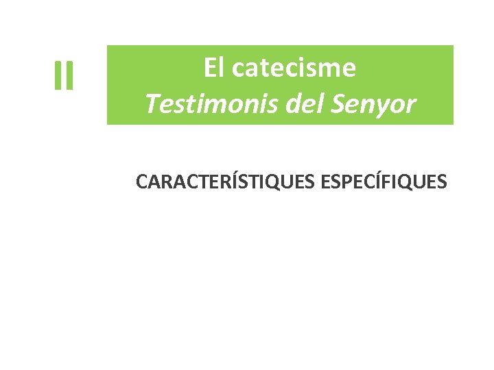 II El catecisme Testimonis del Senyor CARACTERÍSTIQUES ESPECÍFIQUES 