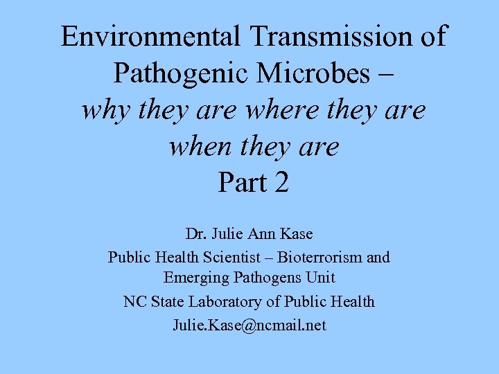 Environmental Transmission of Pathogenic Microbes – why they are where they are when they