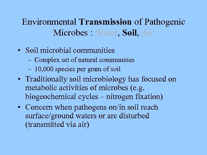 Environmental Transmission of Pathogenic Microbes : Water, Soil, Air • Soil microbial communities –