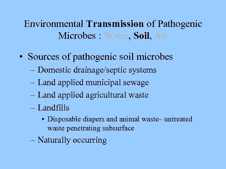 Environmental Transmission of Pathogenic Microbes : Water, Soil, Air • Sources of pathogenic soil