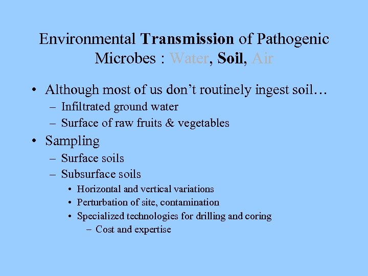 Environmental Transmission of Pathogenic Microbes : Water, Soil, Air • Although most of us