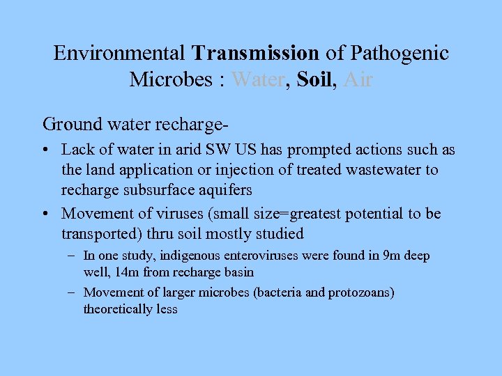 Environmental Transmission of Pathogenic Microbes : Water, Soil, Air Ground water recharge • Lack