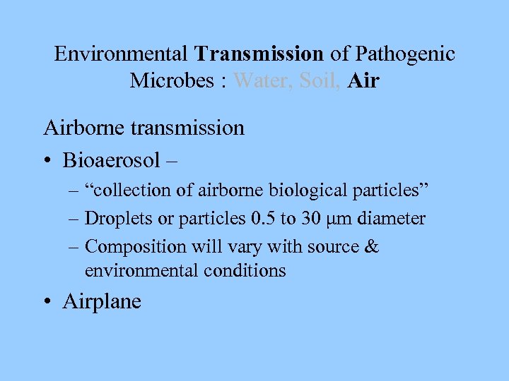 Environmental Transmission of Pathogenic Microbes : Water, Soil, Airborne transmission • Bioaerosol – –