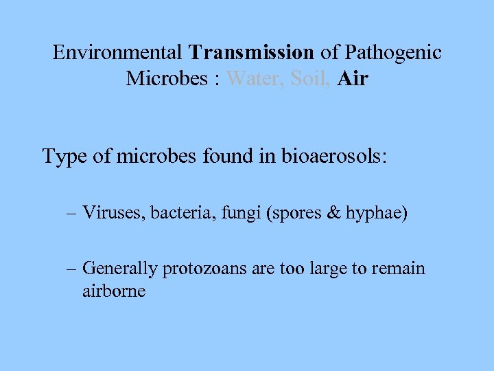Environmental Transmission of Pathogenic Microbes : Water, Soil, Air Type of microbes found in