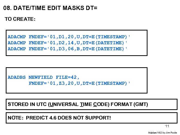 08. DATE/TIME EDIT MASKS DT= TO CREATE: ADACMP FNDEF='01, D 1, 20, U, DT=E(TIMESTAMP)'