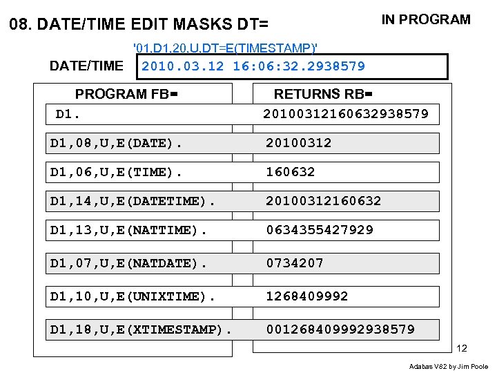 08. DATE/TIME EDIT MASKS DT= IN PROGRAM '01, D 1, 20, U, DT=E(TIMESTAMP)' DATE/TIME