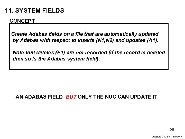 11. SYSTEM FIELDS CONCEPT Create Adabas fields on a file that are automatically updated