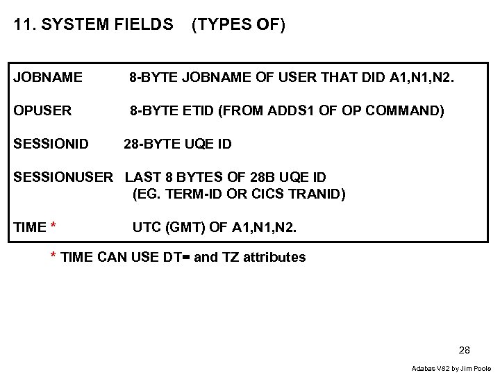 11. SYSTEM FIELDS (TYPES OF) JOBNAME 8 -BYTE JOBNAME OF USER THAT DID A