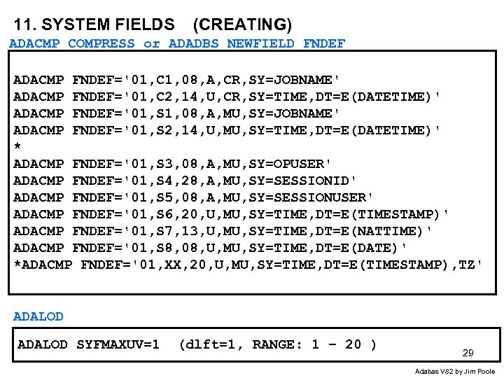 11. SYSTEM FIELDS (CREATING) ADACMP COMPRESS or ADADBS NEWFIELD FNDEF ADACMP FNDEF='01, C 1,