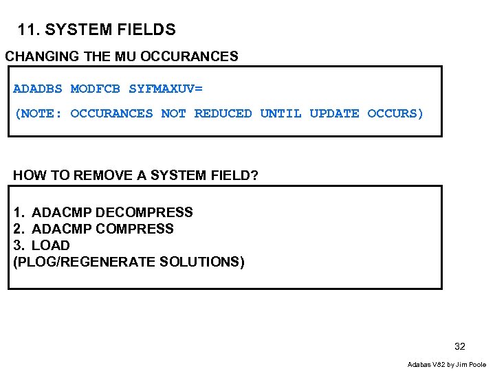 11. SYSTEM FIELDS CHANGING THE MU OCCURANCES ADADBS MODFCB SYFMAXUV= (NOTE: OCCURANCES NOT REDUCED