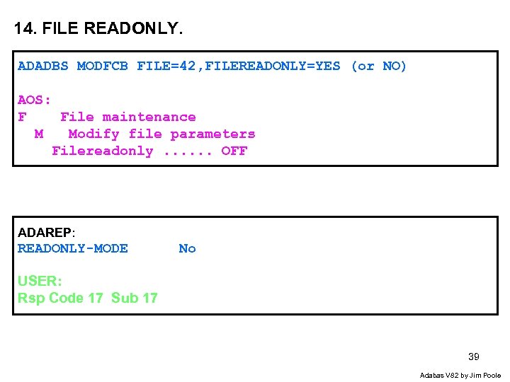 14. FILE READONLY. ADADBS MODFCB FILE=42, FILEREADONLY=YES (or NO) AOS: F File maintenance M