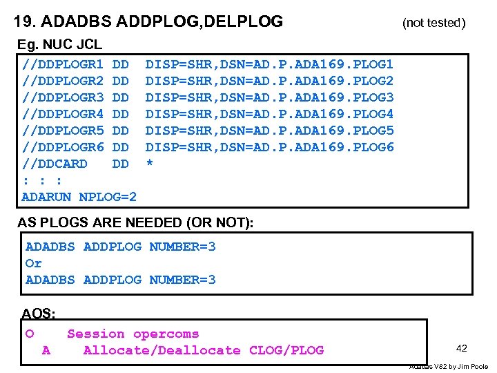 19. ADADBS ADDPLOG, DELPLOG Eg. NUC JCL //DDPLOGR 1 DD //DDPLOGR 2 DD //DDPLOGR