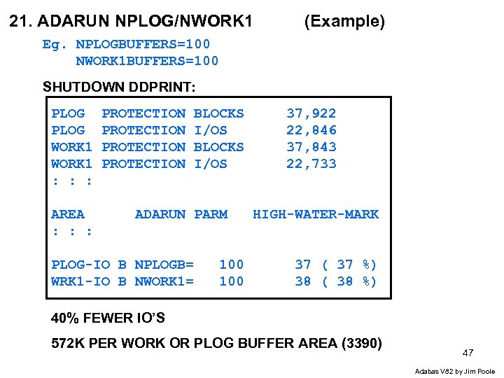 21. ADARUN NPLOG/NWORK 1 (Example) Eg. NPLOGBUFFERS=100 NWORK 1 BUFFERS=100 SHUTDOWN DDPRINT: PLOG WORK