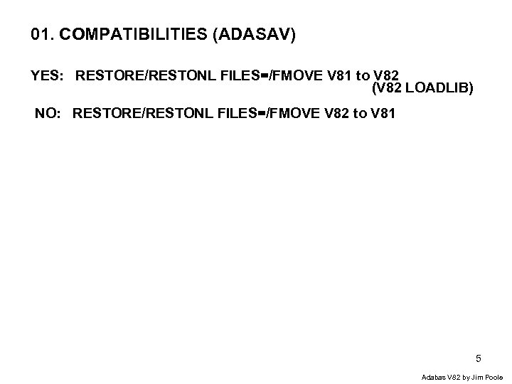 01. COMPATIBILITIES (ADASAV) YES: RESTORE/RESTONL FILES=/FMOVE V 81 to V 82 (V 82 LOADLIB)