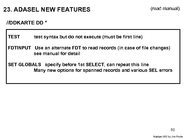 23. ADASEL NEW FEATURES (read manual) //DDKARTE DD * TEST test syntax but do