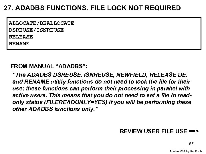 27. ADADBS FUNCTIONS. FILE LOCK NOT REQUIRED ALLOCATE/DEALLOCATE DSREUSE/ISNREUSE RELEASE RENAME FROM MANUAL “ADADBS”: