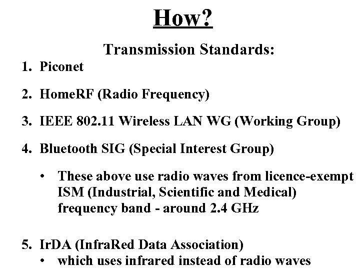 How? Transmission Standards: 1. Piconet 2. Home. RF (Radio Frequency) 3. IEEE 802. 11