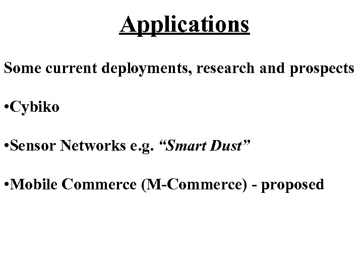 Applications Some current deployments, research and prospects • Cybiko • Sensor Networks e. g.