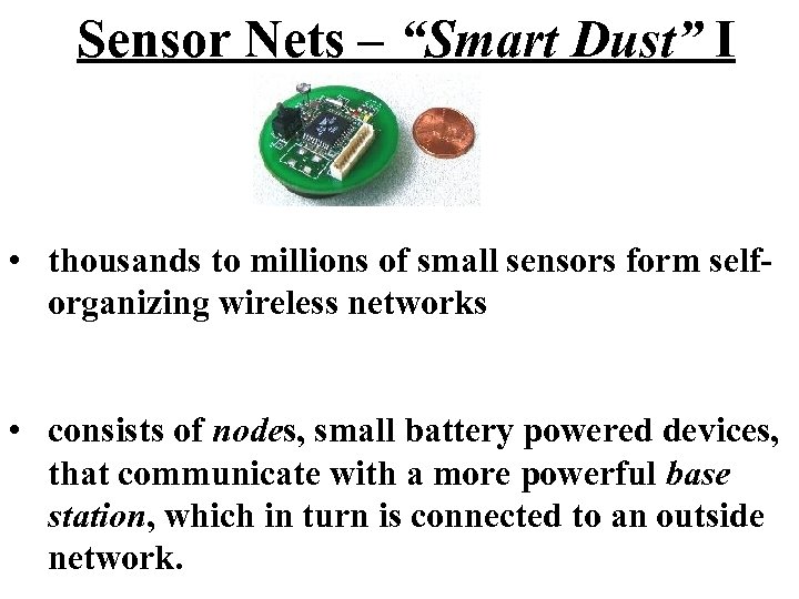 Sensor Nets – “Smart Dust” I • thousands to millions of small sensors form