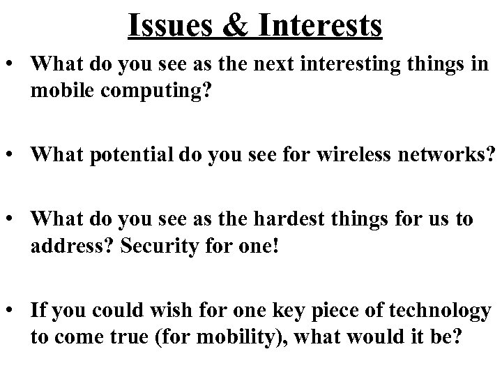 Issues & Interests • What do you see as the next interesting things in