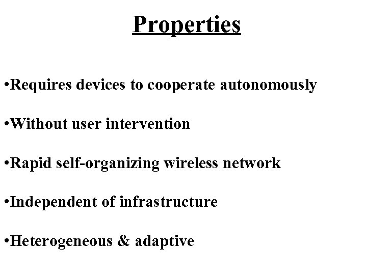 Properties • Requires devices to cooperate autonomously • Without user intervention • Rapid self-organizing