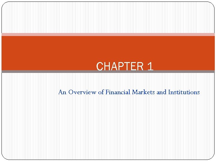 CHAPTER 1 An Overview of Financial Markets and Institutions 