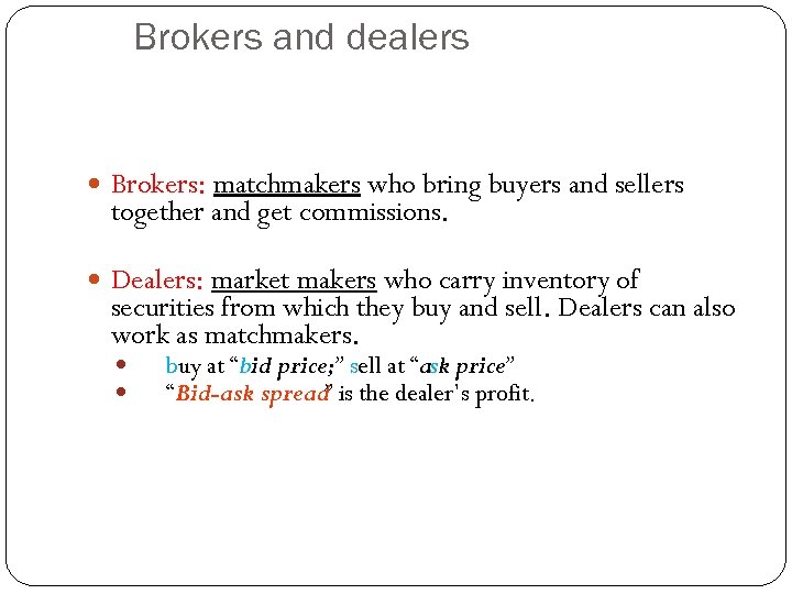 Brokers and dealers Brokers: matchmakers who bring buyers and sellers together and get commissions.