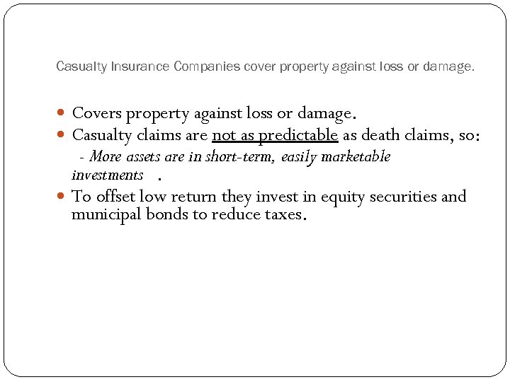 Casualty Insurance Companies cover property against loss or damage. Covers property against loss or