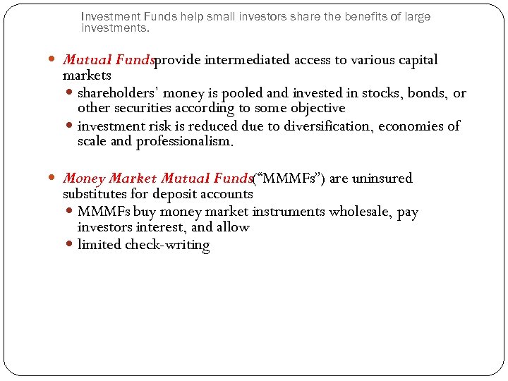 Investment Funds help small investors share the benefits of large investments. Mutual Fundsprovide intermediated