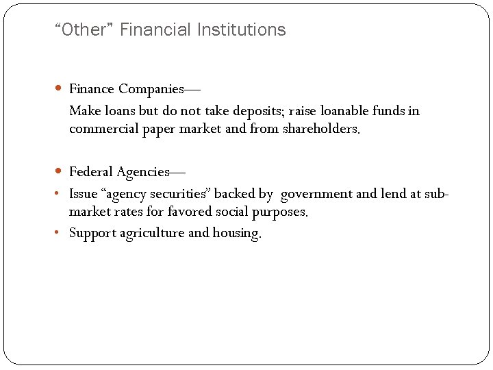 “Other” Financial Institutions Finance Companies— Make loans but do not take deposits; raise loanable