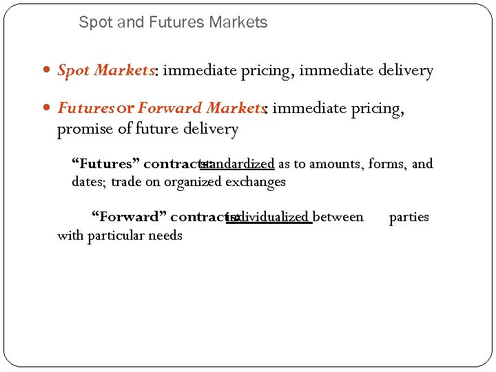 Spot and Futures Markets Spot Markets: immediate pricing, immediate delivery Futures or Forward Markets