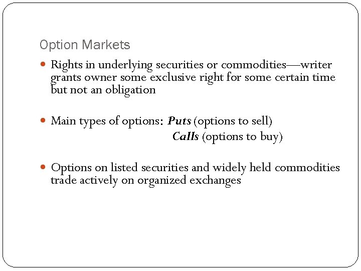 Option Markets Rights in underlying securities or commodities—writer grants owner some exclusive right for