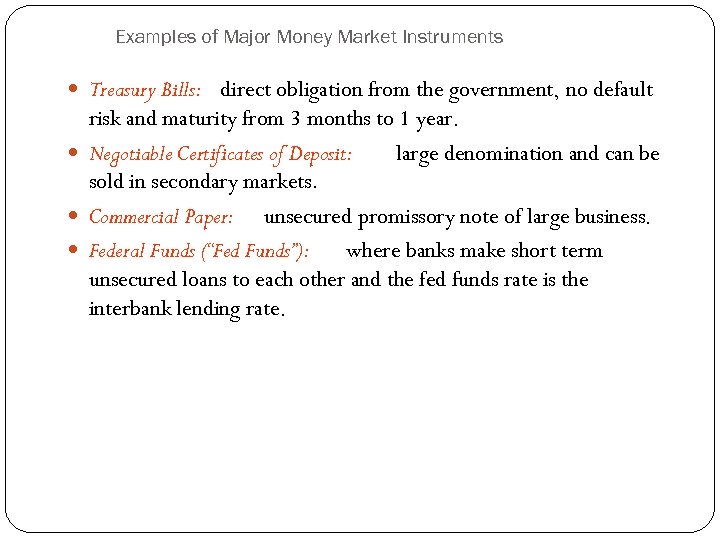 Examples of Major Money Market Instruments Treasury Bills: direct obligation from the government, no