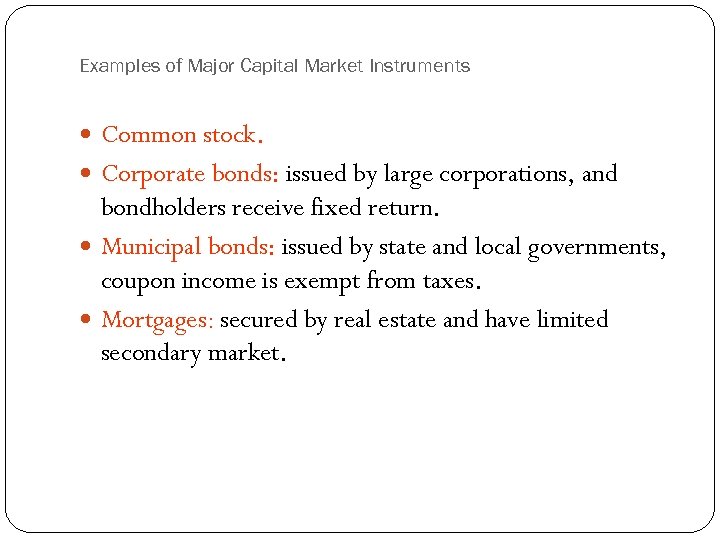 Examples of Major Capital Market Instruments Common stock. Corporate bonds: issued by large corporations,