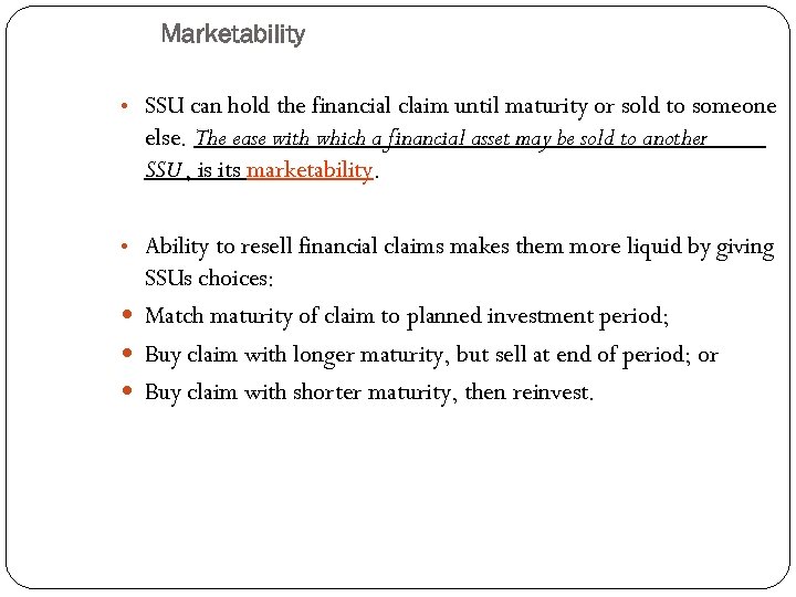 Marketability • SSU can hold the financial claim until maturity or sold to someone