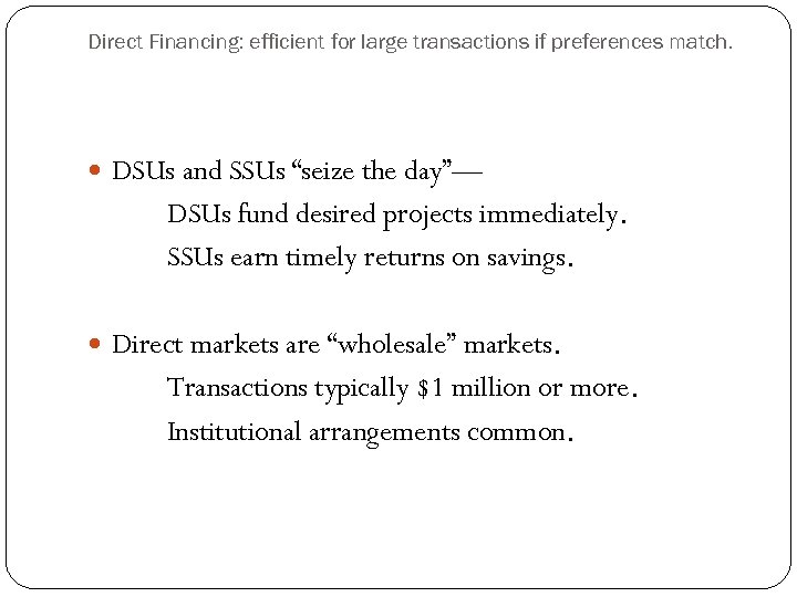 Direct Financing: efficient for large transactions if preferences match. DSUs and SSUs “seize the