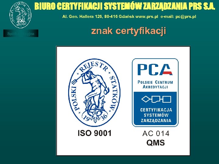 BIURO CERTYFIKACJI SYSTEMÓW ZARZĄDZANIA PRS S. A. Al. Gen. Hallera 126, 80 -416 Gdańsk